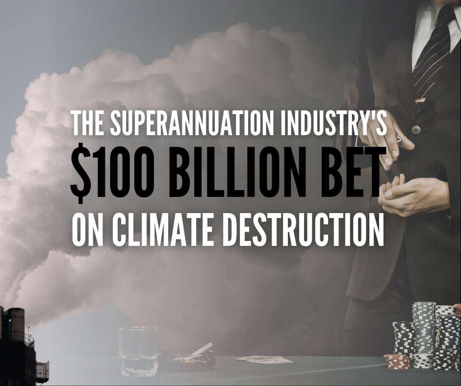 Australia's superannuation is betting $100 billion of members' money against climate action Australia's superannuation is betting $100 billion of members' money against climate action