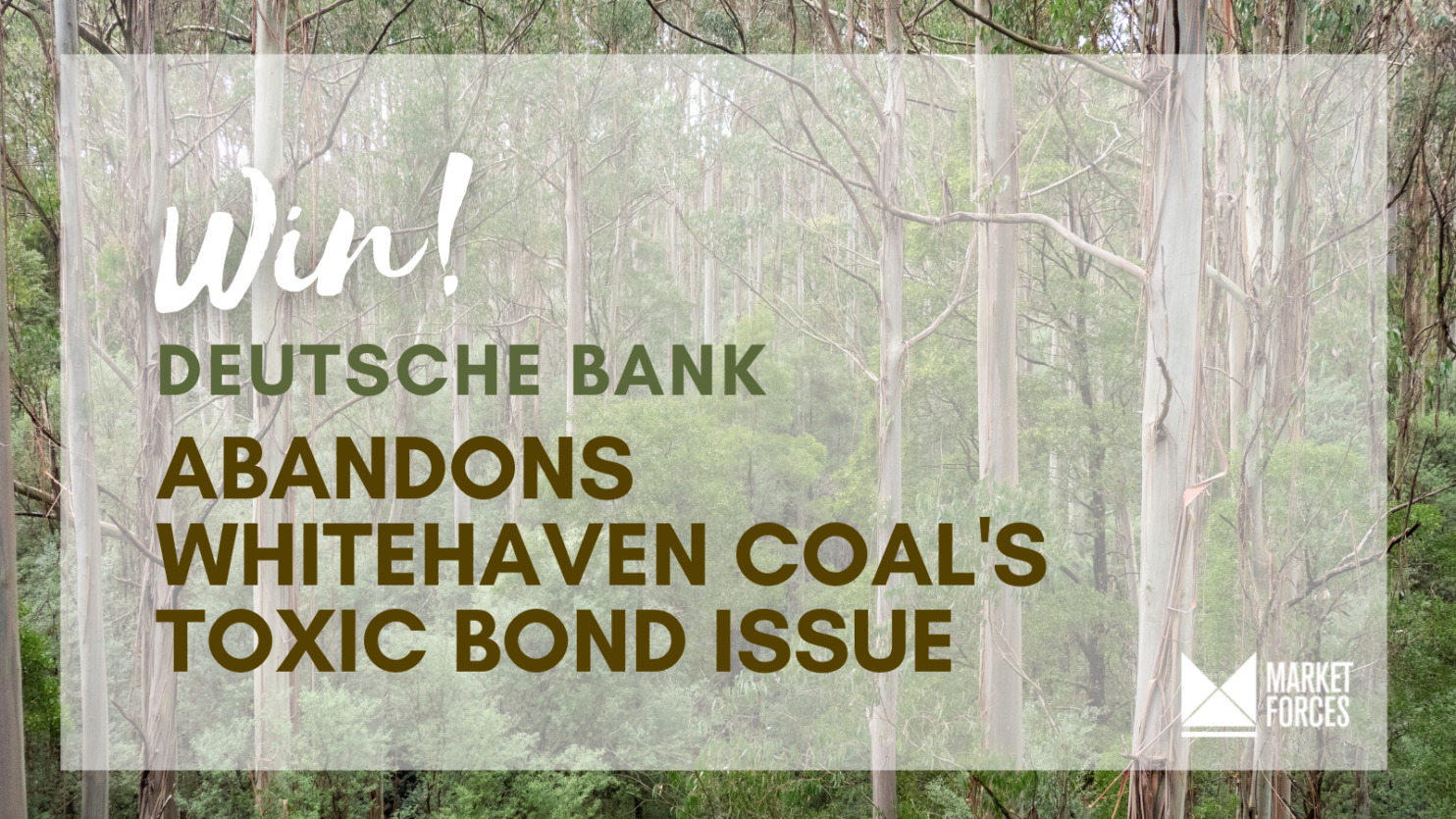 Win! Deutsche Bank abandons Whitehaven Coal's toxic bond issue